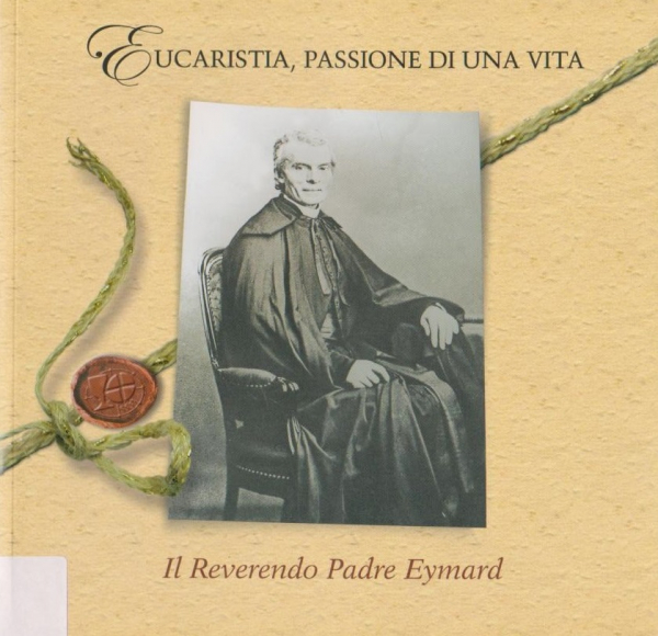 Eucaristia, passioni di una vita. Il reverendo padre Eymard