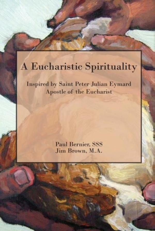 Un livre à ne pas manquer: A Eucharistic Spirituality Une spiritualité eucharistique par le P. Paul Bernier SSS et M. Jim Brown